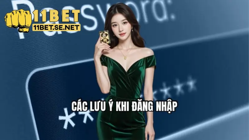 Những lưu ý cần biết khi đăng nhập 11BET